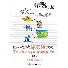 Muốn Học Giỏi Lịch Sử Không? Tớ Cho Cậu Mượn Vở - Tập 1: Cổ Đại