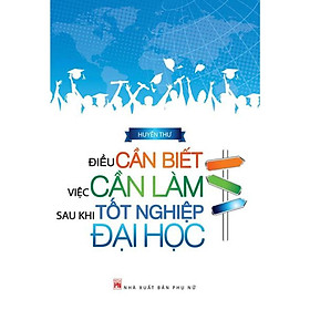 Sách - Điều Cần Biết Việc Cần Làm Sau Khi Tốt Nghiệp Đại Học - NXB Phụ Nữ