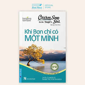Sách - Chicken Soup For The Soul - Khi Bạn Chỉ Có Một Mình - First News