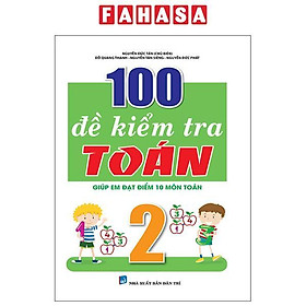 Sách - 100 Đề Kiểm Tra Toán Giúp Em Đạt Điểm 10 Môn Toán 2