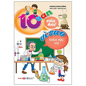10 Vạn Câu Hỏi Vì Sao - Khoa Học Vui