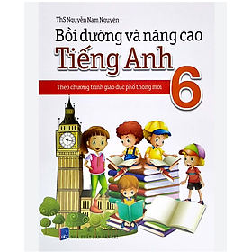 Sách - Bồi Dưỡng Và Nâng Cao Tiếng Anh 6 - Theo Chương Trình Giáo Dục Phổ Thông Mới
