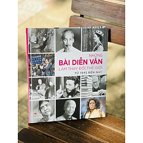 Cuốn Sách: NHỮNG BÀI DIỄN VĂN LÀM THAY ĐỔI THẾ GIỚI TỪ 1945 ĐẾN NAY- bìa cứng in màu toàn bộ - ấn bản kỷ niệm 65 năm thành lập NXB Kim Đồng