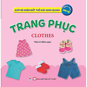 Giúp Bé Nhận Biết Thế Giới Xung Quanh - Trang Phục (Song ngữ Anh-Việt)