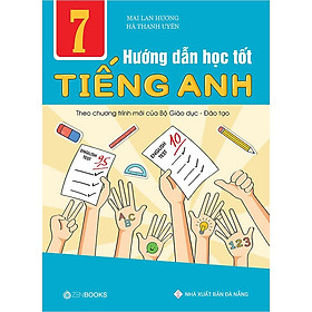 Hướng Dẫn Học Tốt Tiếng Anh Theo Chương Trình Mới Của Bộ GDĐT Lớp 7