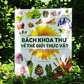 Sách - Bách Khoa Thư Về Thế Giới Thực Vật - Cây, Lá, Hoa và Hạt - Bìa Cứng
