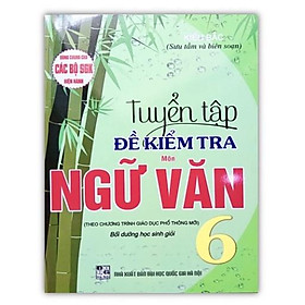 Sách - Tuyển Tập Đề Kiểm Tra Môn Ngữ Văn Lớp 6 (Bồi Dưỡng Học Sinh Giỏi)