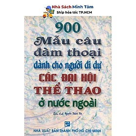 Sách - 900 Mẫu Câu Đàm Thoại Dành Cho Người Đi Dự Các Đại Hội Thể Thao ở Nước Ngoài - Nhân Trí Việt