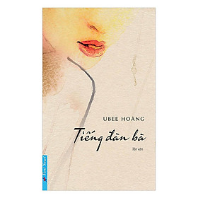 Sách - Tiếng Đàn Bà - Ubee Hoàng - First News