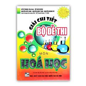 Sách - Giải Chi Tiết Bộ Đề Thi Môn Hóa Học (Chương Trình Hóa Học 11, 12 - Bộ GD & ĐT)