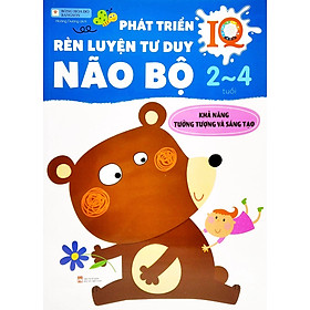 Phát Triển IQ Rèn Luyện Tư Duy Não Bộ 2~4 Tuổi: Khả Năng Tưởng Tượng Và Sáng Tạo