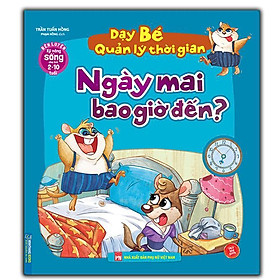 Sách - Rèn Luyện Kỹ Năng Sống Cho Trẻ 2 - 10 Tuổi - Dạy Bé Quản Lý Thời Gian - Ngày Mai Bao Giờ Đến - Minh Thắng