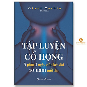 Sách - Tập Luyện Cổ Họng - 5 Phút 1 Ngày Giúp Kéo Dài 10 Năm Tuổi Thọ - Thái Hà Books