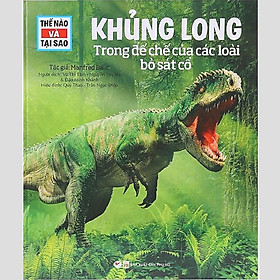 Sách - Thế Nào Và Tại Sao - Khủng Long Trong Đế Chế Của Các Loài Bò Sát Cổ - Tân Việt Books