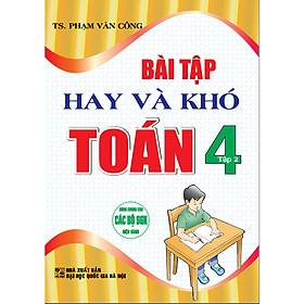  Bài Tập Hay Và Khó Toán 4 - Tập 2 (dùng chung cho các bộ sgk hiện hành)