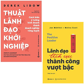 Combo Sách Lãnh Đạo Tích Cực - Thành Công Vượt Bậc + Thuật Lãnh Đạo Khởi Nghiệp (Bộ 2 Cuốn) - Jan Mühlfeit, Melina Costi, Derek Lidow