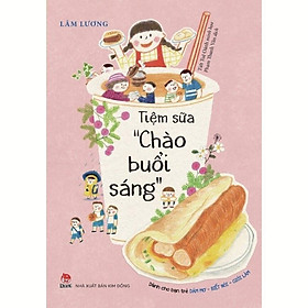 Tiệm Sữa "Chào Buổi Sáng" (Dành Cho Bạn Trẻ - Dám Mơ - Biết Nói - Giỏi Làm) - Bản Quyền