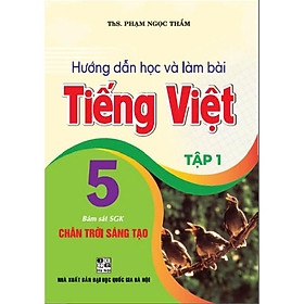 Hướng Dẫn Học Và Làm Bài Tiếng Việt 5 - Tập 1 (Bám Sát SGK Chân Trời Sáng Tạo) (HA-MK)