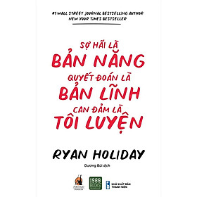 Sách  Sợ hãi là bản năng, quyết đoán là bản lĩnh, can đảm là tôi luyện - BẢN QUYỀN