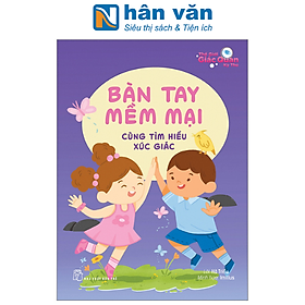 Thế Giới Giác Quan Kỳ Thú: Bàn Tay Mềm Mại - Cùng Tìm Hiểu Xúc Giác