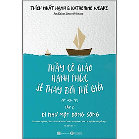 Thầy Cô Giáo Hạnh Phúc Sẽ Thay Đổi Thế Giới - Tập 2 - Đi Như Một Dòng Sông (Tái Bản) - nhiều tác giả - Nhà Xuất Bản Hà Nội