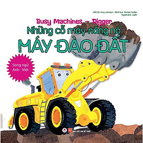 Sách - Busy Machines - Digger - Những Cỗ Máy Năng Nổ - Máy Đào Đất - Song Ngữ Việt Anh - Huy Hoàng Bookstore