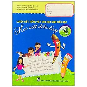 Luyện Viết Tiếng Việt Cho Học Sinh Tiểu Học - Học Viết Điều Hay Lớp 4 - Tập 2