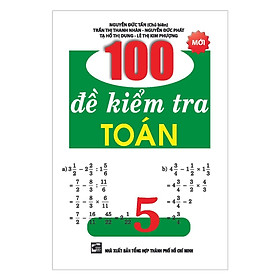 Sách - 100 Đề Kiểm Tra Toán Lớp 5 - Khang Việt Book