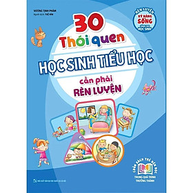 30 Thói Quen Học Sinh Tiểu Học Cần Phải Rèn Luyện ( Tái Bản ) - Bản Quyền