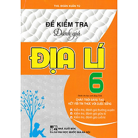 Đề Kiểm Tra Đánh Giá Địa Lí Lớp 6 (Bám Sát SGK Chân Trời Sáng Tạo & Kết Nối Tri Thức Với Cuộc Sống) 