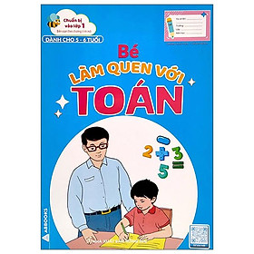 Chuẩn Bị Vào Lớp 1 - Bé Làm Quen Với Toán (Dành Cho 5-6 Tuổi)