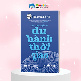 Einstein Bỏ Túi - 10 Bài Học Ngắn Về Du Hành Thời Gian 