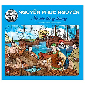 Hào Kiệt Đất Phương Nam - Nguyễn Phúc Nguyên - Mở Cửa Thông Thương