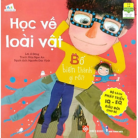 Sách Bộ Sách Phát Triển IQ EQ Đầu Đời Cho Bé - Học Về Loài Vật Bố Biến Thành Gì Rồi