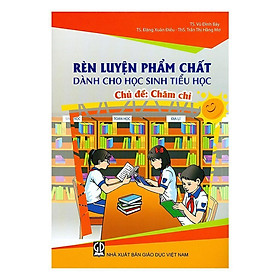 Sách - Rèn Luyện Phẩm Chất Dành Cho Học Sinh Tiểu Học - Chăm Chỉ - Tân Việt Books