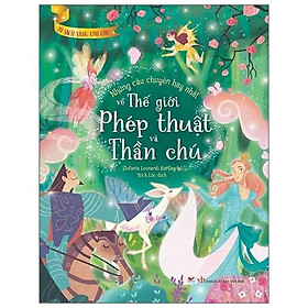 Sách - Tủ Sách Vàng Cho Con - Những Câu Chuyện Hay Nhất Về Thế Giới Phép Thuật Và Thần Chú - Tân Việt Books