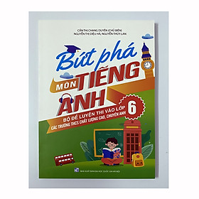 Sách - Bứt phá môn Tiếng Anh - Bộ đề luyện thi vào lớp 6 (Các trường THCS chất lượng cao, chuyên anh) 