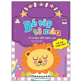 Bé Tập Tô Màu - Từ Cơ Bản Đến Nâng Cao - Thế Giới Muôn Màu 1