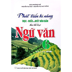Sách tham khảo- Phát Triển Kĩ Năng Đọc - Hiểu Và Viết Văn Bản Theo Thể Loại Môn Ngữ Văn 6 (Bám Sát SGK Kết Nối) _HA