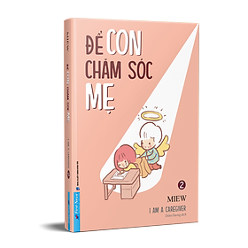 (In Màu) ĐỂ CON CHĂM SÓC MẸ- I am a Caregiver 2 - Miew - Diễm Hương dịch - First News