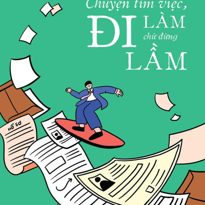 Chuyện Tìm Việc, Đi Làm Chứ Đừng Đi Lầm