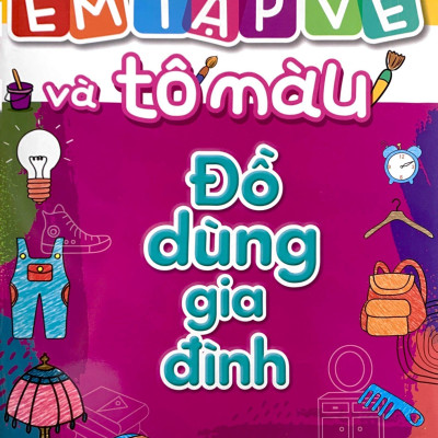 Em Tập Vẽ Và Tô Màu - Đồ Dùng Gia Đình