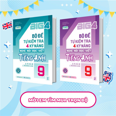 Big 4 Bộ Đề Tự Kiểm Tra 4 Kỹ Năng Nghe - Nói - Đọc - Viết (Cơ Bản Và Nâng Cao) Tiếng Anh Lớp 9 Tập 1