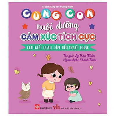 Sách Cùng Con Nuôi Dưỡng Cảm Xúc Tích Cực - Con Biết Quan Tâm Đến Người Khác
