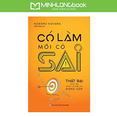 Có Làm Mới Có Sai - Thất Bại Thực Ra Cũng Là Một Sự Đóng Góp