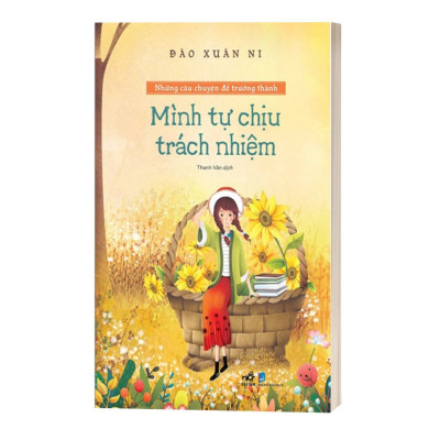 Những Câu Chuyện Để Trưởng Thành - Mình Tự Chịu Trách Nhiệm