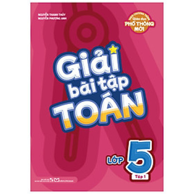 Giải Bài Tập Toán Lớp 5 (Theo Chương Trình Giáo Dục Phổ Thông Mới)