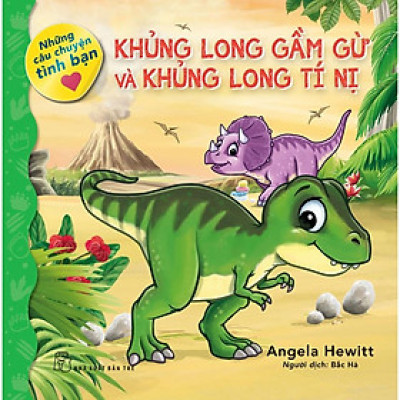 Khủng Long Gầm Gừ Và Khủng Long Tí Nị (Những Câu Chuyện Tình Bạn) - Bản Quyền