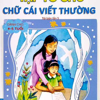 Tủ Sách Chồi Non Chăm Học - Tập Tô Chữ - Chữ Cái Viết Thường - Dành Cho 4-5 Tuổi (Theo Chuẩn Chương Trính Mới) (Tái Bản Lần 5)