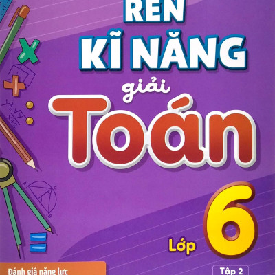 Rèn Kĩ Năng Giải Toán Lớp 6 - Tập 2 (Theo Chương Trình Giáo Dục Phổ Thông Mới)